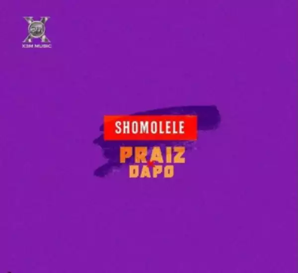 Praiz - “Shomolele” ft. Dapo
